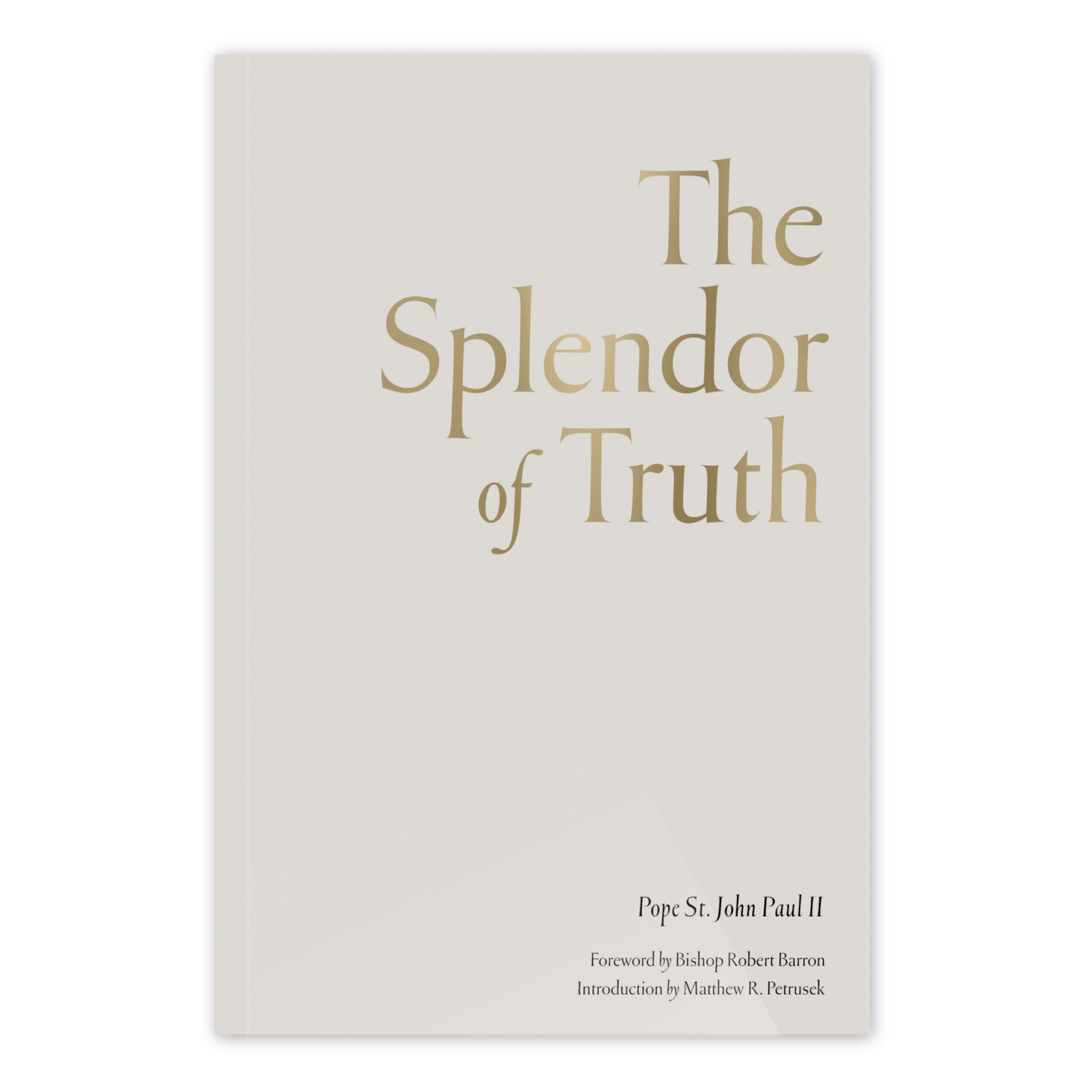 The cover of the book "The Splendor of Truth" in a simple off-white design with gold text, featuring contributors Pope St. John Paul II, Bishop Robert Barron, and Matthew R. Petrusek, suitable for Catholic spiritual growth and theology readers, paperback 9781685781675