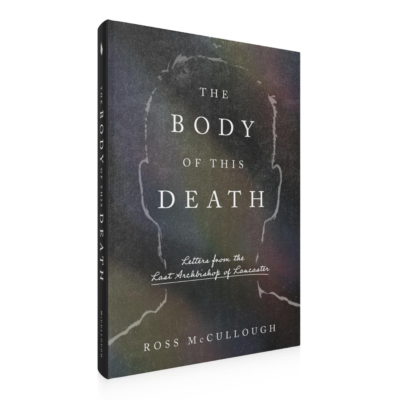 Book cover of The Body of This Death by Ross McCullough, featuring letters from the last Archbishop of Lancaster, apocalyptic fiction book, hardcover 9781685782597