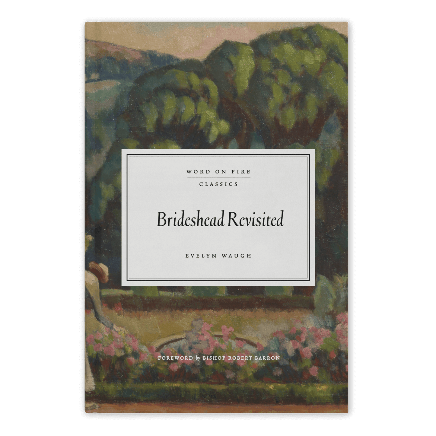 Cover of Brideshead Revisited by Evelyn Waugh, featuring an impressionistic landscape with trees and flowers, classic novel published by Word on Fire Classics, hardcover 9781685782382