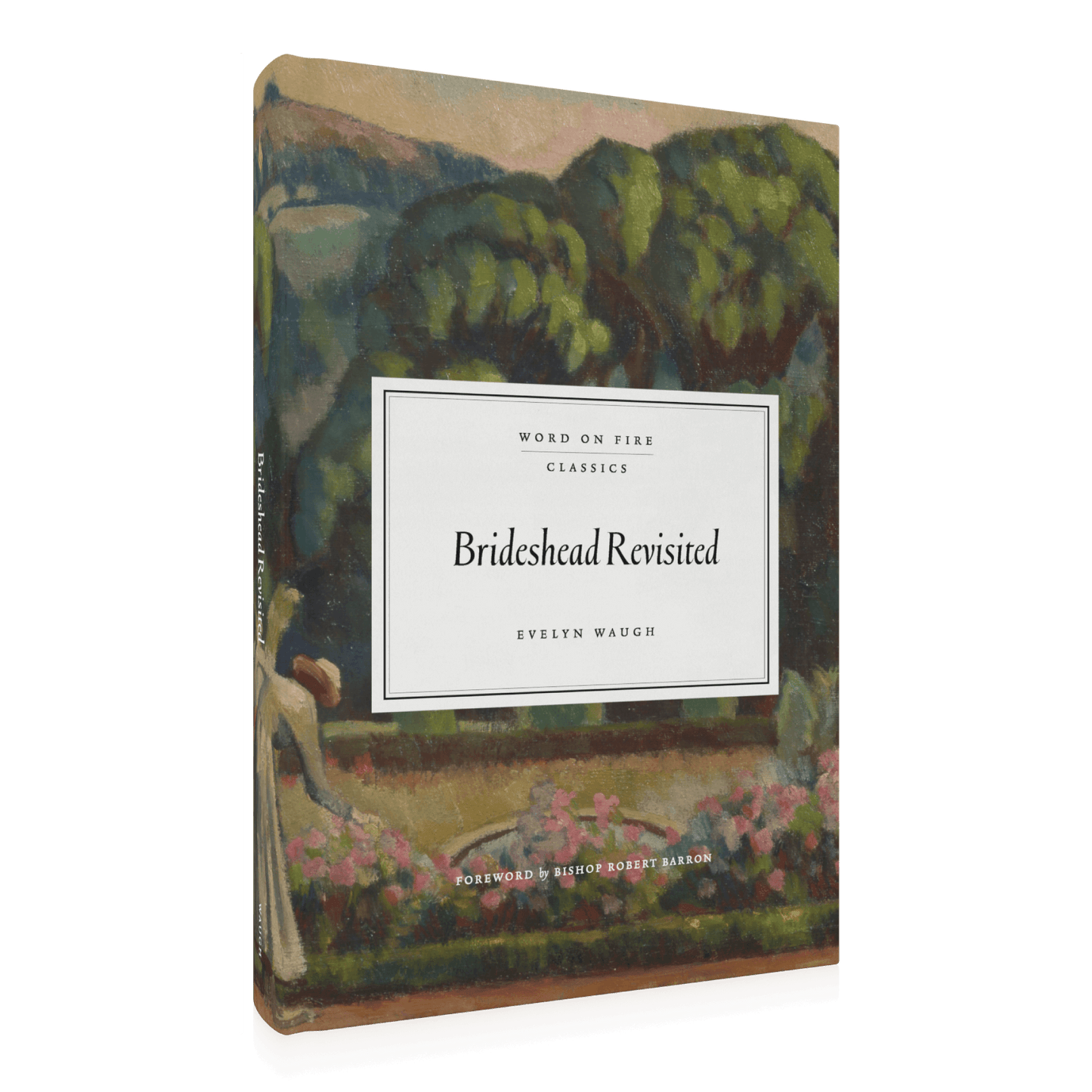 Book cover of Brideshead Revisited by Evelyn Waugh, Word on Fire Classics edition with a foreword by Bishop Robert Barron, featuring a serene garden painting, classic novel, hardcover 9781685782382