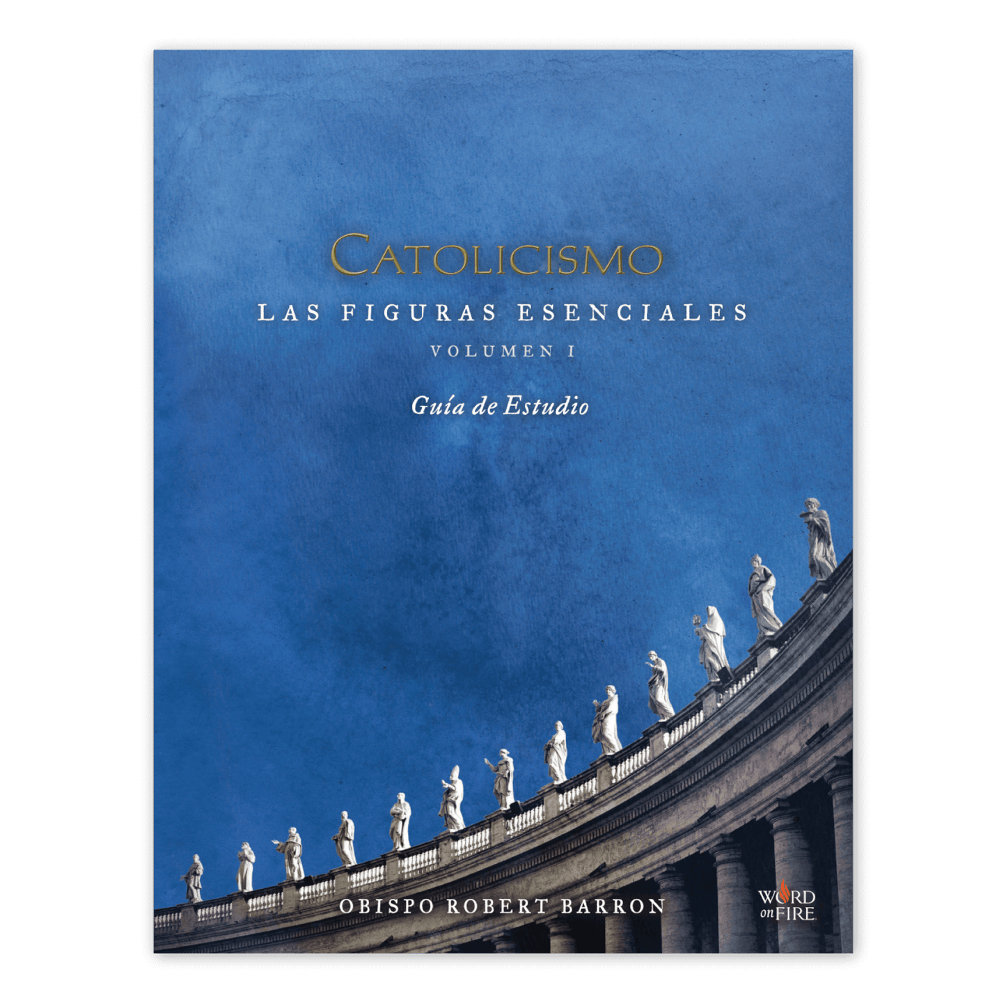 Cover of the book CATOLICISMO: Las Figuras Esenciales Volume I Guía de Estudio by Obispo Robert Barron featuring statues on a colonnade against a blue sky, ISBN 9781948059473, for ages 15 and up, paperback binding.