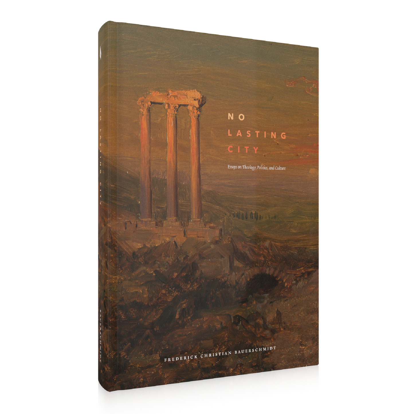 No Lasting City book cover featuring an artistic painting of ancient ruins with three standing columns in warm earth tones, authored by Frederick Christian Bauerschmidt, Word on Fire Academic, hardcover 9781685780463