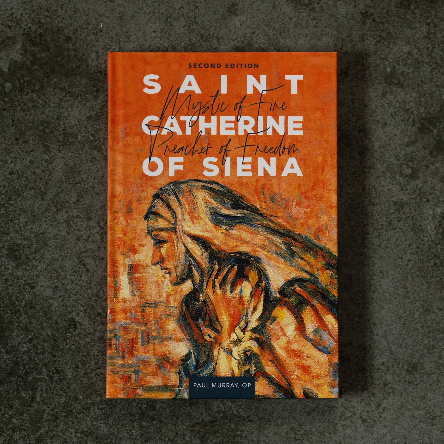 Book cover of Saint Catherine of Siena with an artistic portrait in warm orange tones, authored by Paul Murray, OP, reflections on St. Catherine of Siena, book on Catholic female saint, hardcover 9781943243648