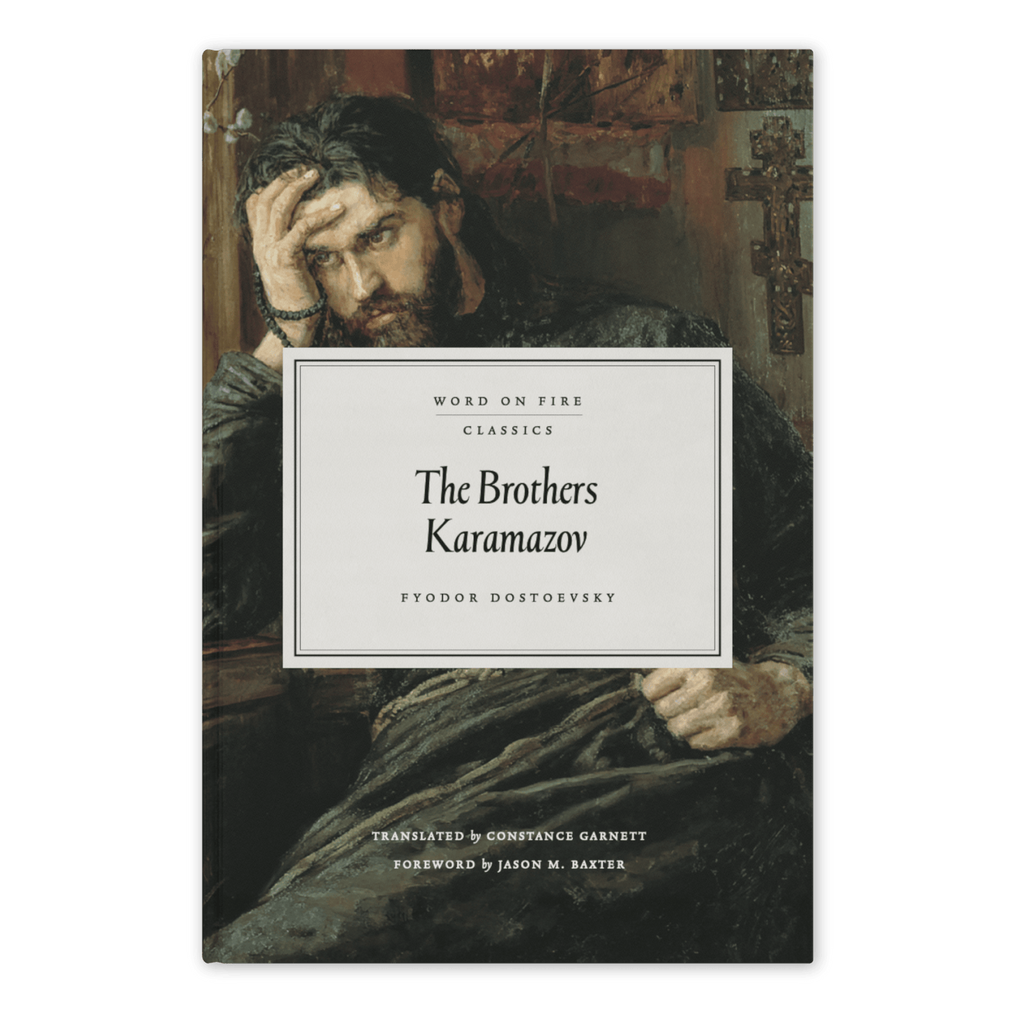 Cover of The Brothers Karamazov by Fyodor Dostoevsky, translated by Constance Garnett with a foreword by Jason M. Baxter, showing a contemplative man in classic oil painting style, Word on Fire Classics hardcover edition, 9781685781156