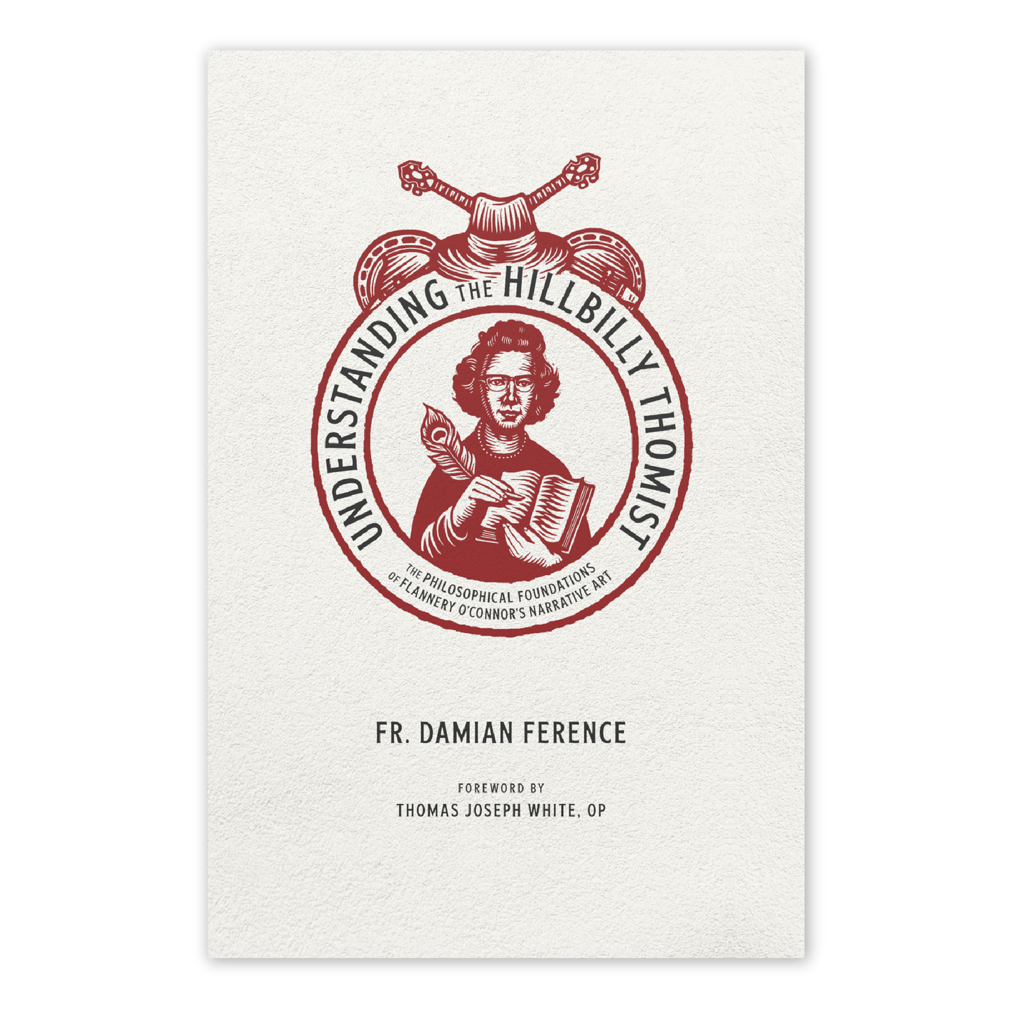 Book cover for Understanding the Hillbilly Thomist by Fr. Damian Ference, featuring a red illustration of Flannery O'Connor holding a book and pen, with a foreword by Thomas Joseph White, The Philosophical Foundations of Flannery O’Connor’s Narrative Art, featuring scholarly endorsements, published by Word on Fire, paperback 9781685780166