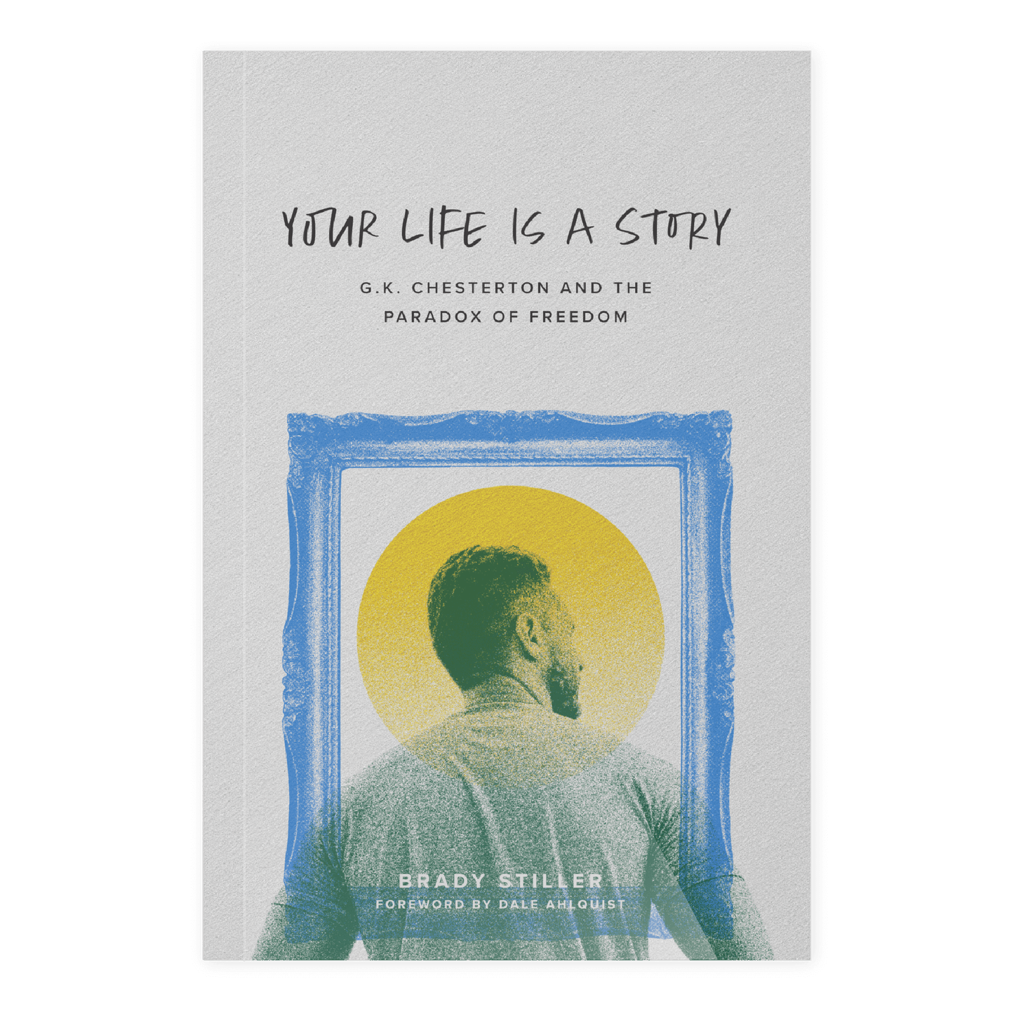 The Everlasting Man Bundle featuring the book "Your Life Is a Story" by Brady Stiller, foreword by Dale Ahlquist, paperback