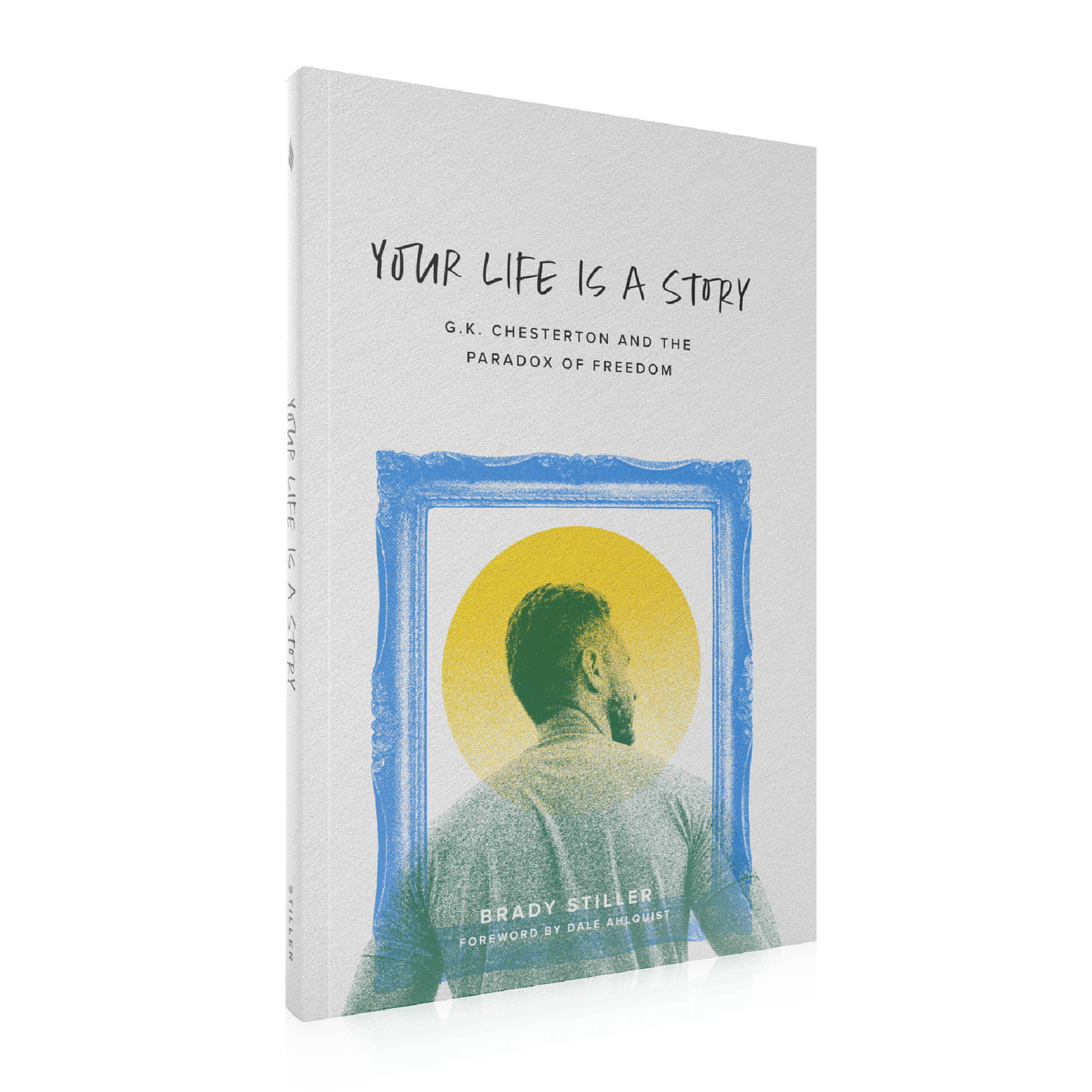 Book cover of "Your Life Is a Story" featuring a man with a halo in a blue frame, by Brady Stiller with contributions from two authors, highlighting spiritual growth and Catholic themes.