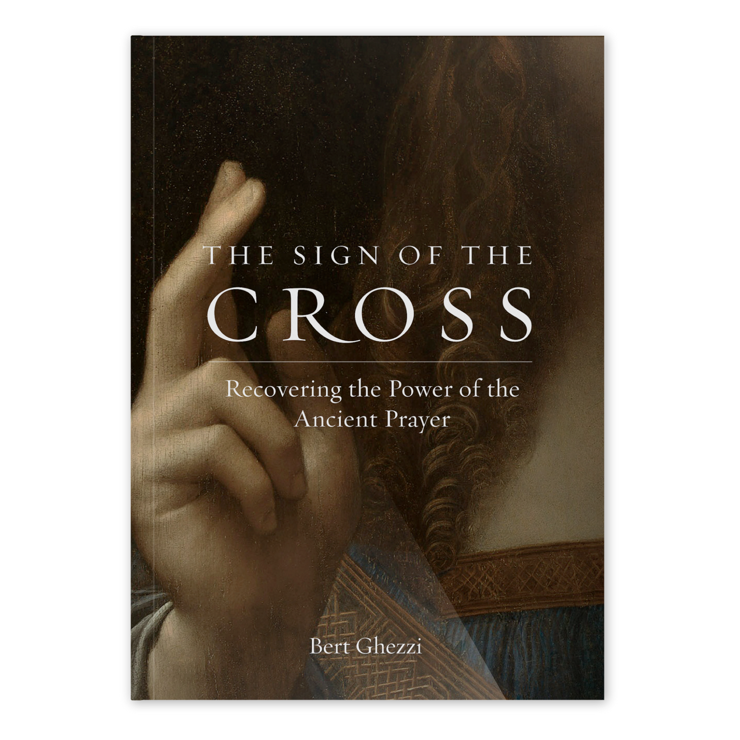 The Sign of the Cross book cover showing a close-up of a hand making the sign of the cross with text "Recovering the Power of the Ancient Prayer" by contributor Bert Ghezzi, suitable for spiritual growth and Catholic prayer, paperback 9781685780326