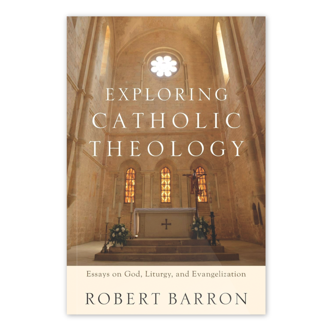 Cover of "Exploring Catholic Theology" by Robert Barron showing a serene church interior with stained glass windows and altar, featuring essays on God, liturgy, and evangelization