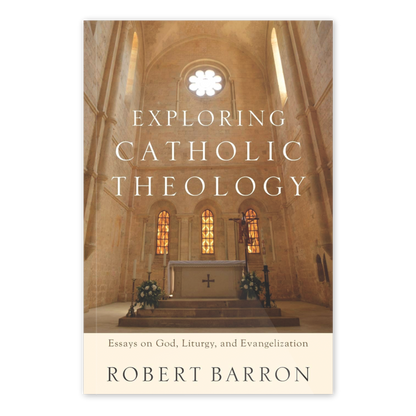Cover of "Exploring Catholic Theology" by Robert Barron showing a serene church interior with stained glass windows and altar, featuring essays on God, liturgy, and evangelization