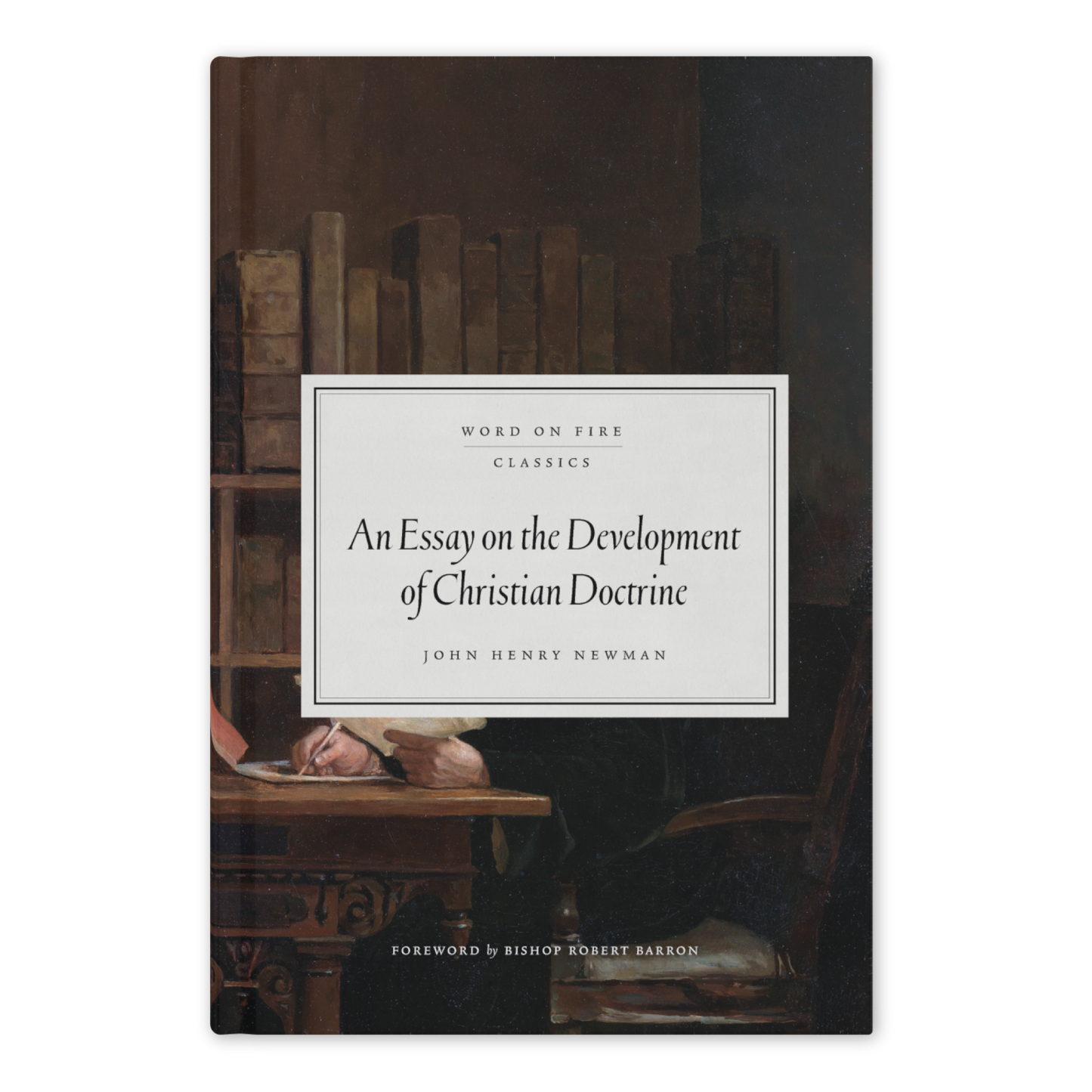Cover of "An Essay on the Development of Christian Doctrine" by John Henry Newman, featuring a classical painting of a scholar writing at a desk surrounded by books, with contributors including Bishop Robert Barron, hardcover, Word on Fire Classics