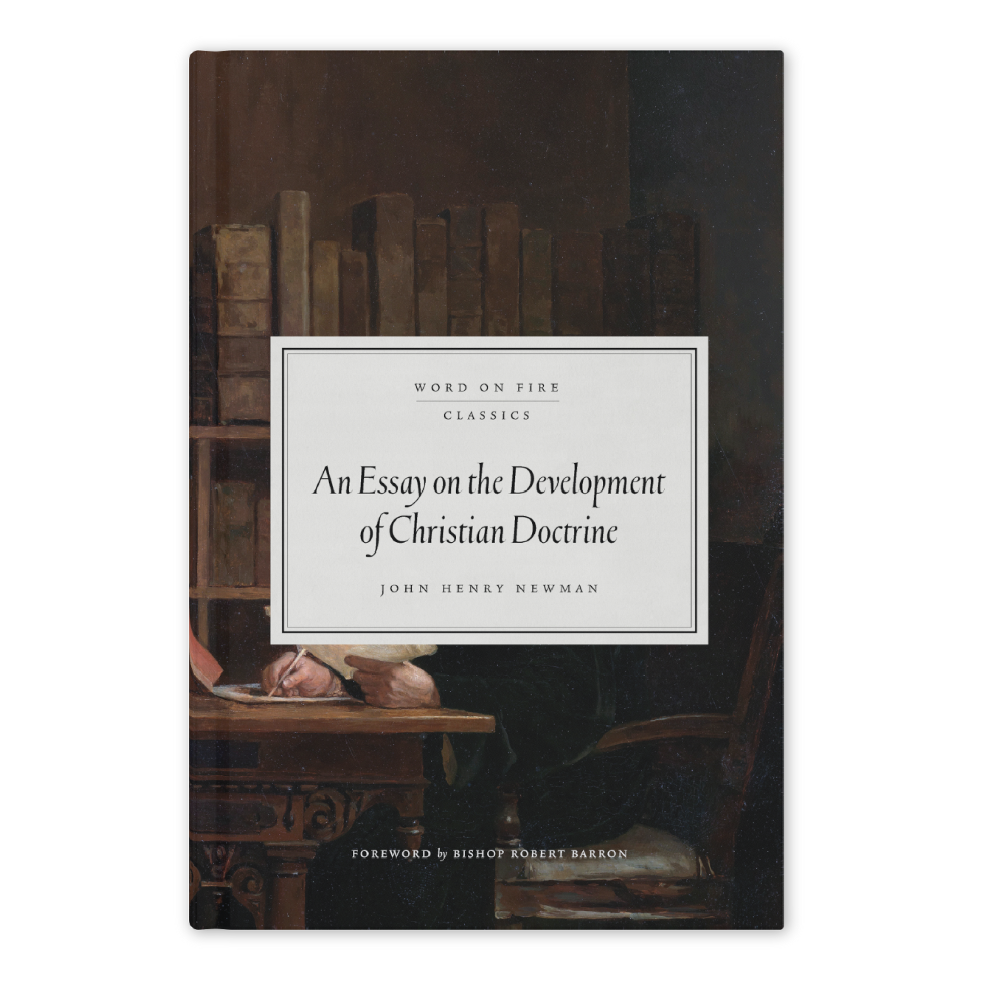 Cover of "An Essay on the Development of Christian Doctrine" by John Henry Newman, featuring a classical painting of a scholar writing at a desk surrounded by books, with contributors including Bishop Robert Barron, hardcover, Word on Fire Classics