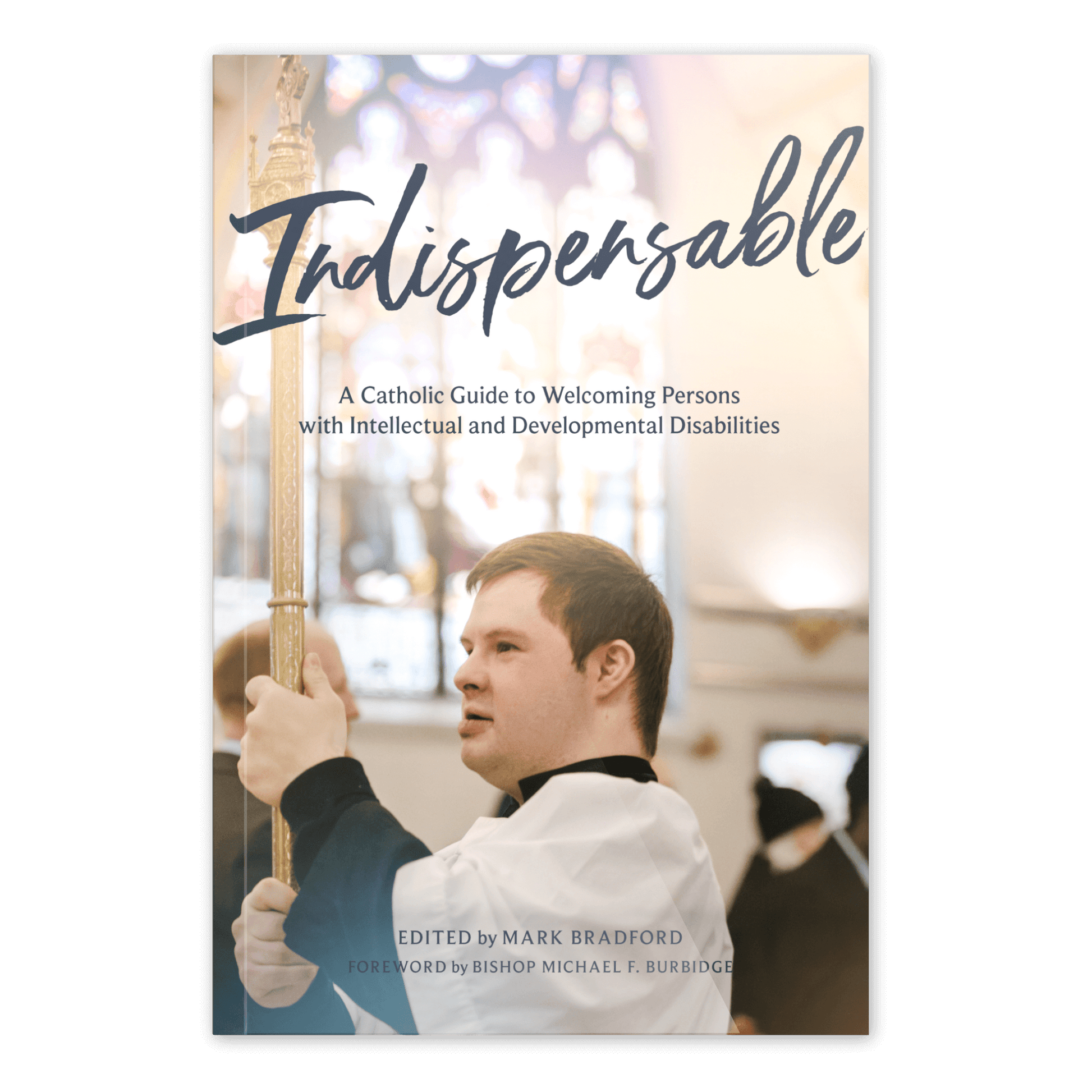 Cover of the book Indispensable, featuring a young man with Down Syndrome altar serving inside a softly lit church. Edited by Mark Bradford, foreword by Bishop Michael F. Burbidge, paperback 9781685782207