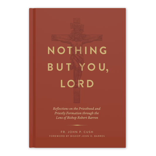 Nothing But You, Lord: Reflections on the Priesthood