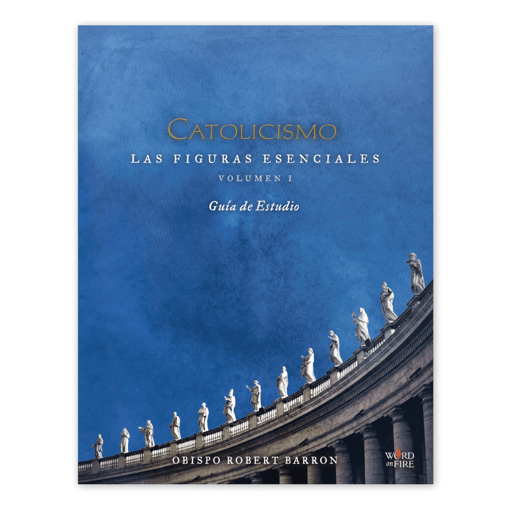 Cover of the book CATOLICISMO: Las Figuras Esenciales Volume I Guía de Estudio by Obispo Robert Barron featuring statues on a colonnade against a blue sky, ISBN 9781948059473, for ages 15 and up, paperback binding.