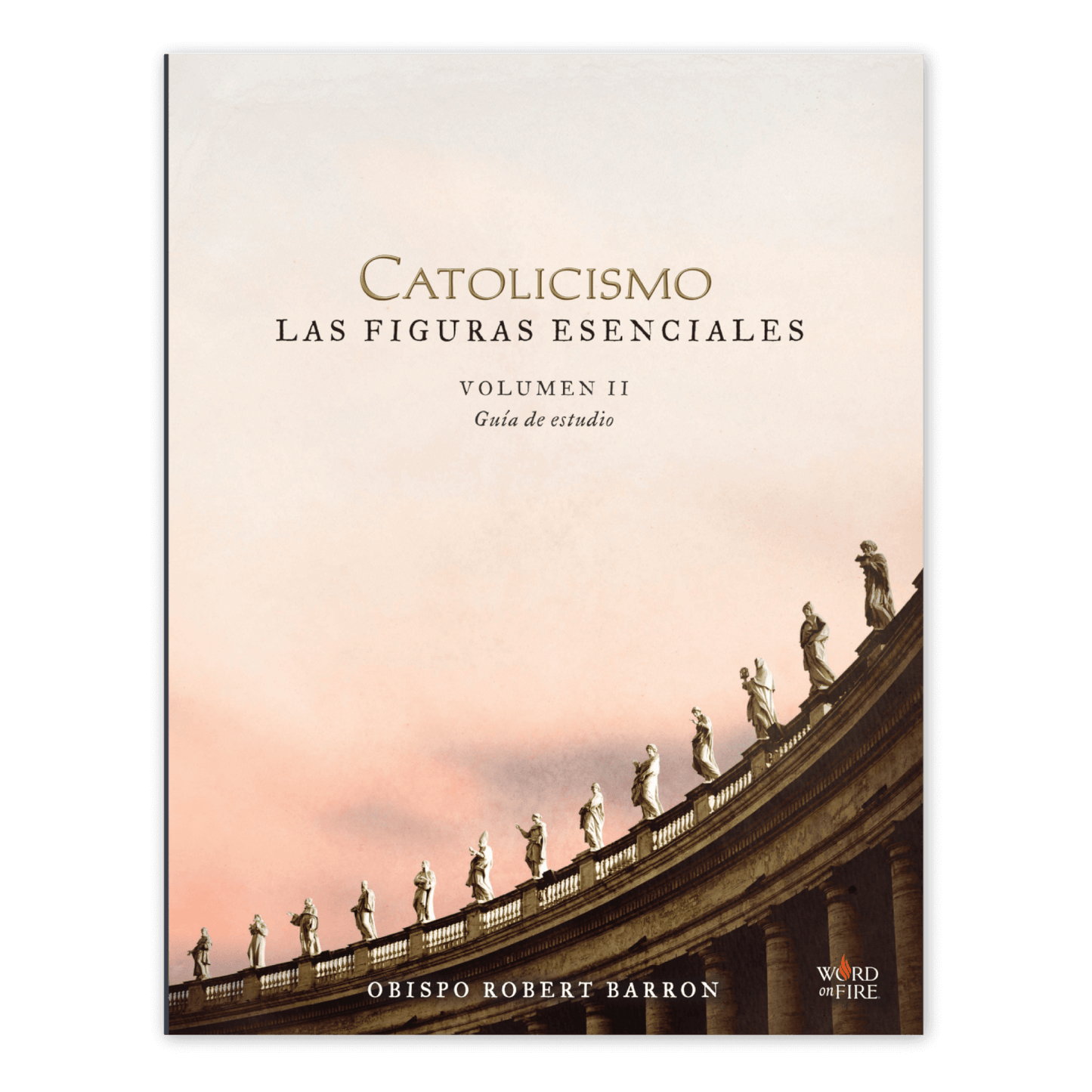 CATOLICISMO: Las Figuras Esenciales Volumen II Guía de Estudio