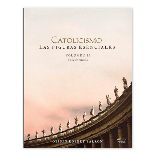 CATOLICISMO: Las Figuras Esenciales Volumen II Guía de Estudio
