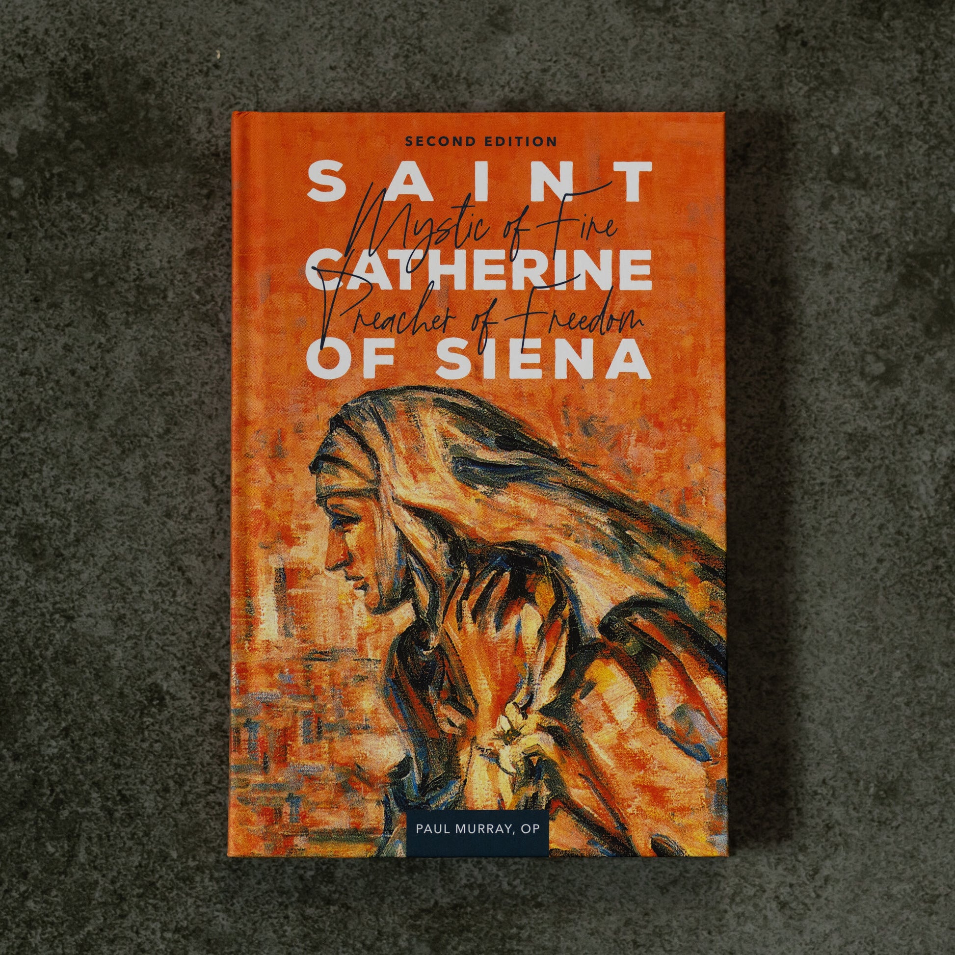Book cover of Saint Catherine of Siena with an artistic portrait in warm orange tones, authored by Paul Murray, OP, reflections on St. Catherine of Siena, book on Catholic female saint, hardcover 9781943243648