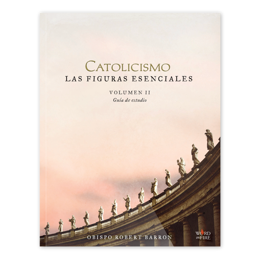 CATOLICISMO: Las Figuras Esenciales Volumen II Guía de Estudio