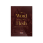 The Word Became Flesh